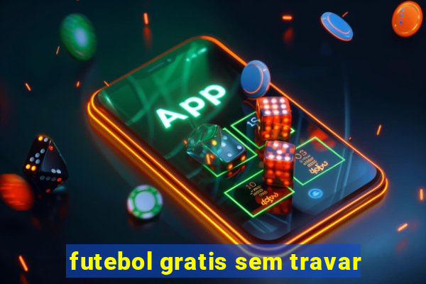 futebol gratis sem travar